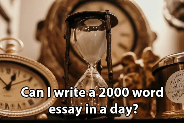 Can I write a 2000 word essay in a day