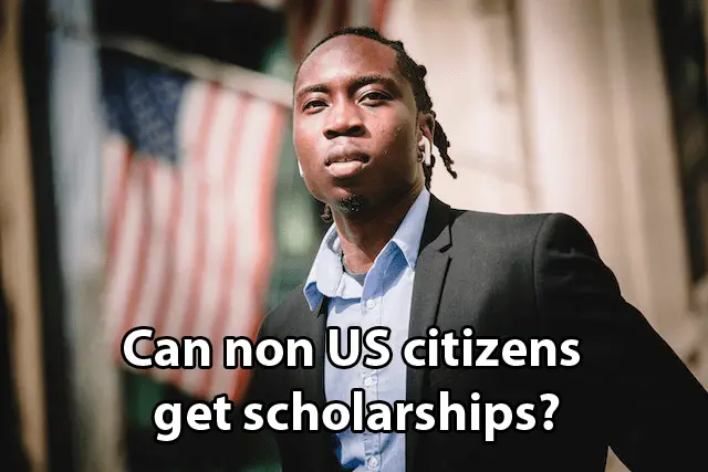 Can non US citizens get scholarships