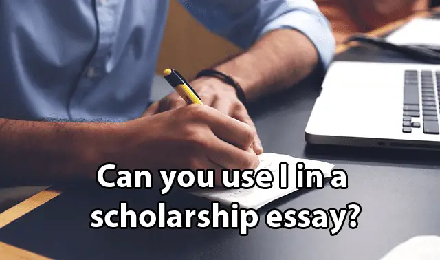 Can you use I in a scholarship essay