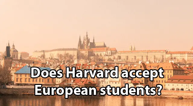 Does Harvard accept European students