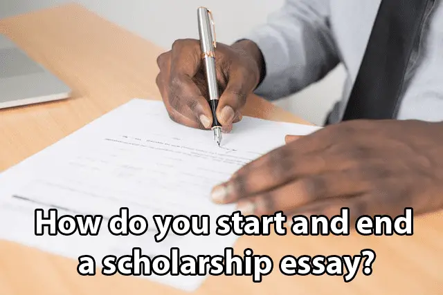 How do you start and end a scholarship essay