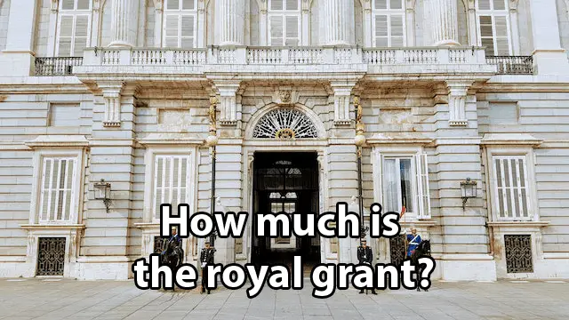 How much is the royal grant