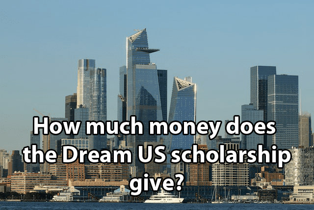 How much money does the Dream US scholarship give