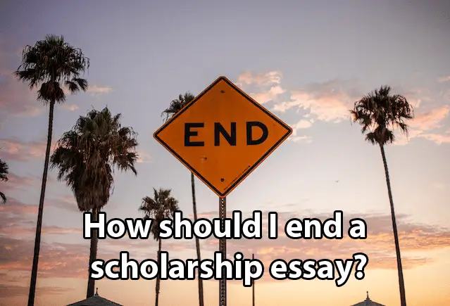 How should I end a scholarship essay