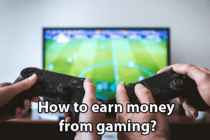 How to earn money from gaming?