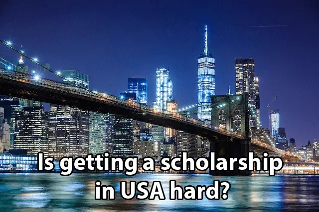 Is getting a scholarship in USA hard