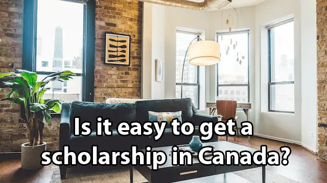 Is it easy to get a scholarship in Canada