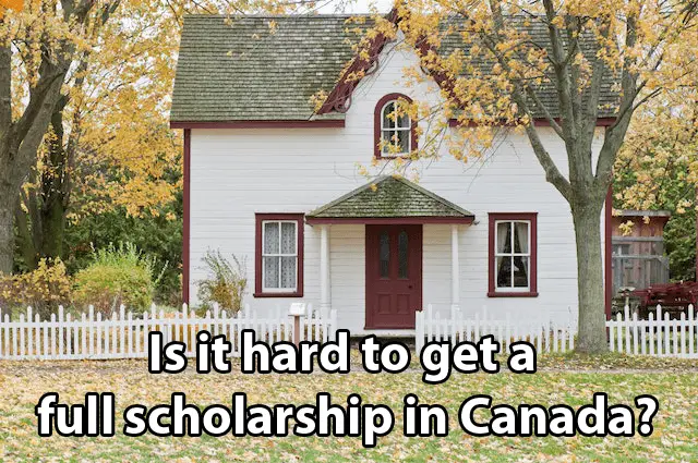 Is it hard to get a full scholarship in Canada