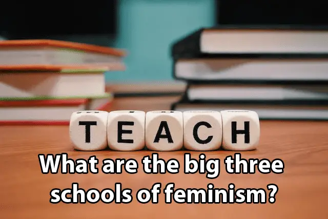 What are the big three schools of feminism