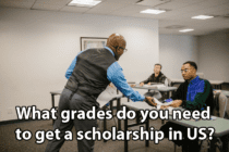 What grades do you need to get a scholarship in us?