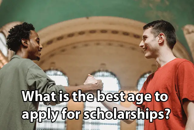 What is the best age to apply for scholarships