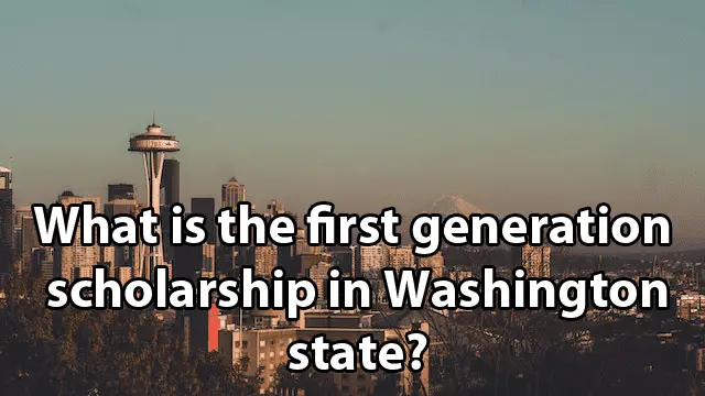 What is the first generation scholarship in Washington state