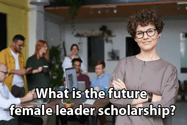 What is the future female leader scholarship