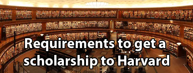 What Are The Requirements To Get A Scholarship To Harvard University what-are-the-requirements-to-get-a-scholarship-to-harvard-university