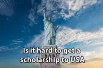 Is it hard to get a scholarship to USA?