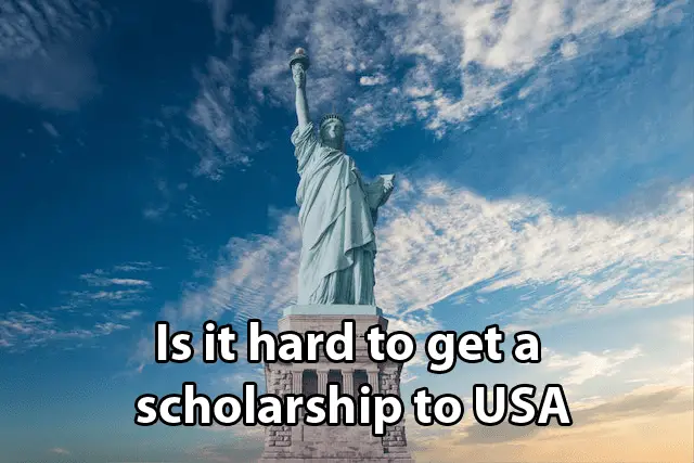 Is it hard to get a scholarship to USA